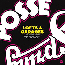 LOFTS & GARAGES (SPRING RECORDS AND THE BIRTH OF DANCE MUSIC)