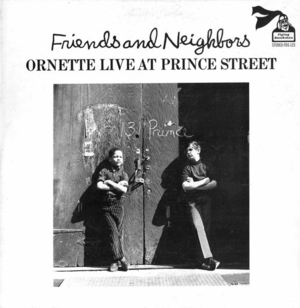FRIENDS AND NEIGHBORS - ORNETTE LIVE AT PRINCE STREET