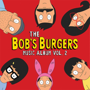 THE BOB'S BURGERS MUSIC ALBUM VOL.2