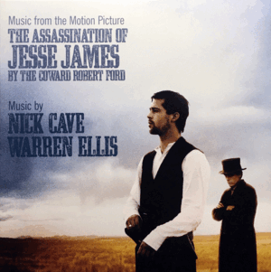THE ASSASSINATION OF JESSE JAMES BY THE COWARD ROBERT FORD (MUSIC FROM THE MOTION PICTURE)