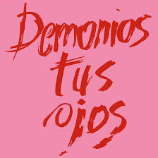 DEMONIOS TUS OJOS