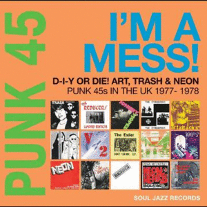 PUNK 45: I'M A MESS! D-I-Y OR DIE! ART, TRASH & NEON  PUNK 45S IN THE UK 1977-78