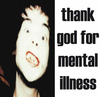 THANK GOD FOR MENTAL ILLNESS