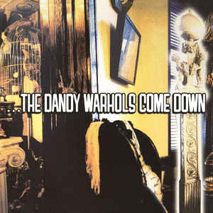 DANDY WARHOLS COME DOWN