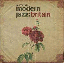 JOURNEYS IN MODERN JAZZ BRITAIN (1965 - 1972)