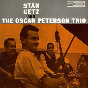 STAN GETZ AND THE OSCAR PETERSON TRIO