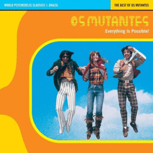 EVERYTHING IS POSSIBLE! - THE BEST OF OS MUTANTES
