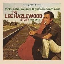 FOOLS, REBEL ROUSERS & GIRLS ON DEATH ROW - THE LEE HAZLEWOOD STORY
