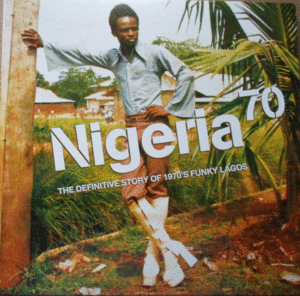 NIGERIA 70 (THE DEFINITIVE STORY OF 1970'S FUNKY LAGOS)