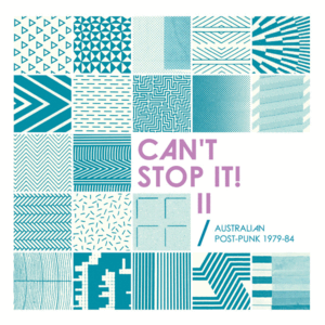 CAN'T STOP IT! II: AUSTRALIAN POST-PUNK 1979-84 (DELUXE EDITION)