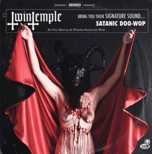 TWIN TEMPLE (BRING YOU THEIR SIGNATURE SOUND. SATANIC DOO-WOP)