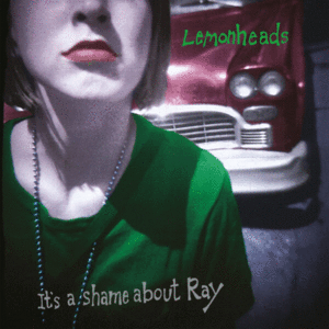 ITS A SHAME ABOUT RAY : 30TH ANNIVERSARY EDITION