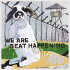 WE ARE BEAT HAPPENING