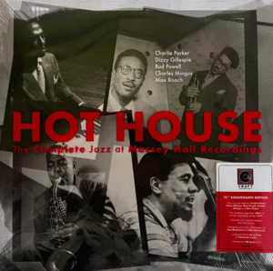 HOT HOUSE (THE COMPLETE JAZZ AT MASSEY HALL RECORDINGS)