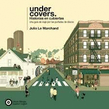 UNDER COVERS : PORTADAS EN CUBIERTAS : UNA GUÍA DE VIAJE POR LAS PORTADAS DE DISCOS