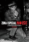 ZONA ESPECIAL NOISE 1 : CRÓNICA DE UNA DESTRUCCIÓN MUSICAL EN EL UNDERGROUND ESPAÑOL DE LOS AÑOS 80