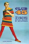 CLUB 45 : 90 CANCIONES DE LA ERA POP PARA MODS Y JETSETTERS