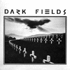 DARK FIELDS